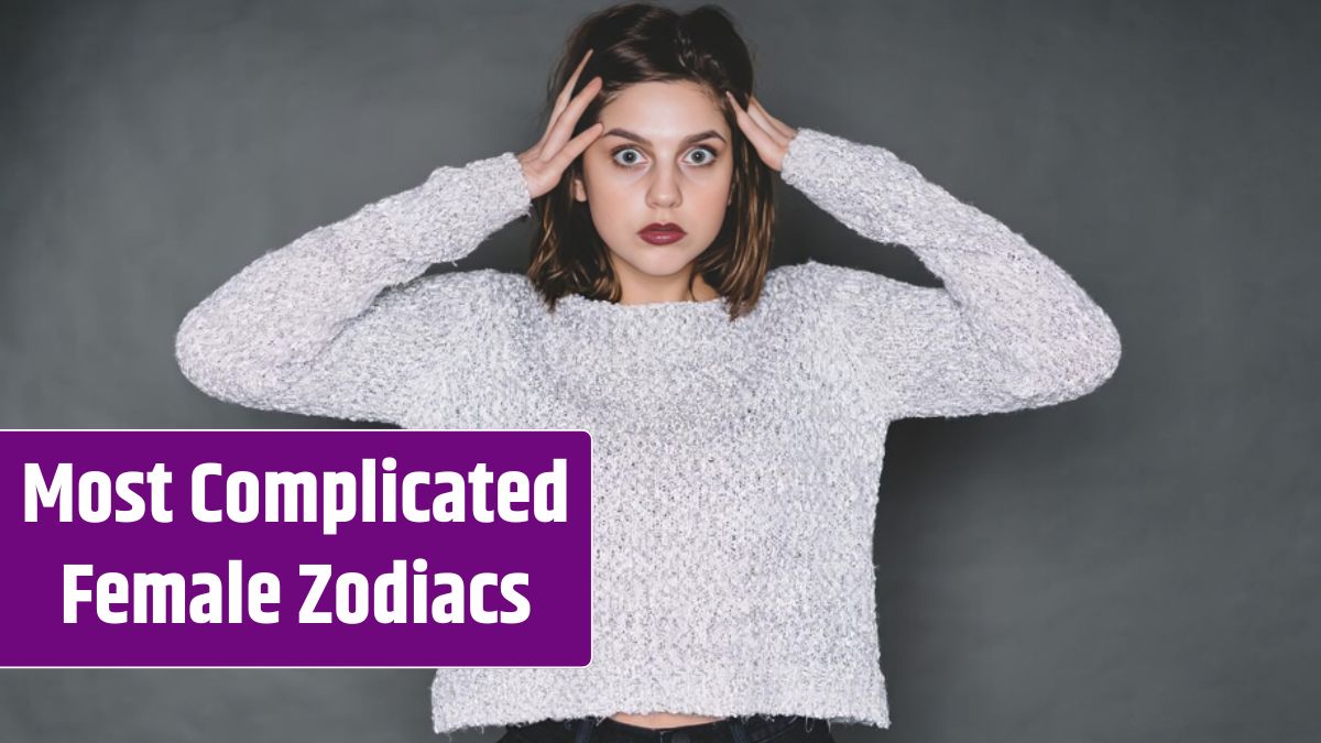 Complicated Female Zodiac Signs