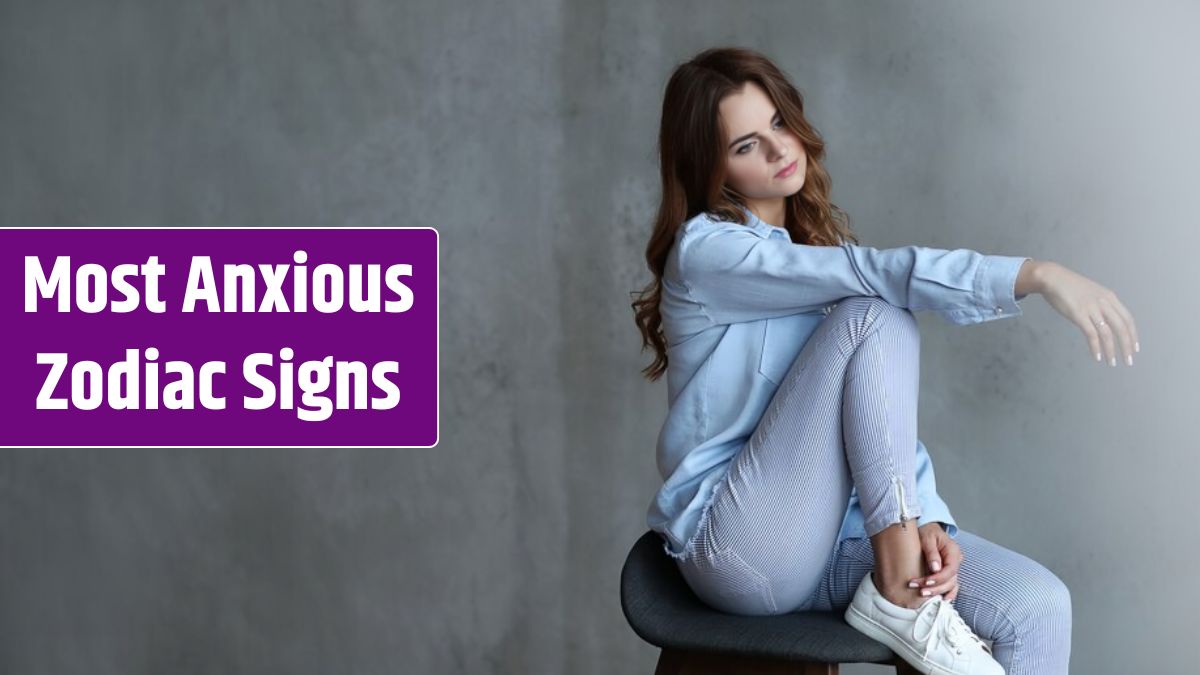 Most Anxious Zodiac Signs